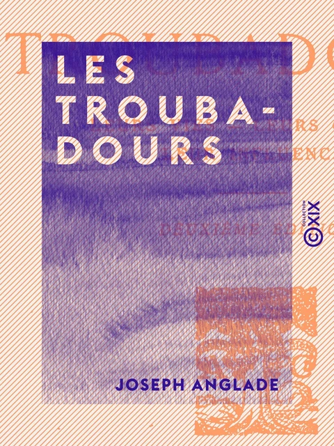 Les Troubadours - Joseph Anglade - Collection XIX