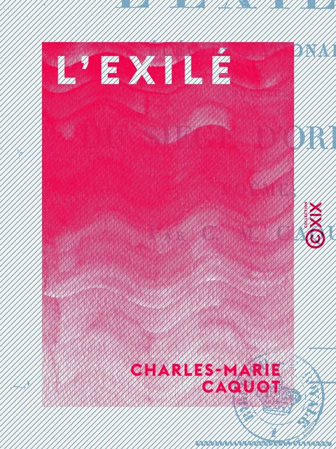 L'Exilé - Élégies nationales suivies du Siège d'Orléans - Charles-Marie Caquot - Collection XIX