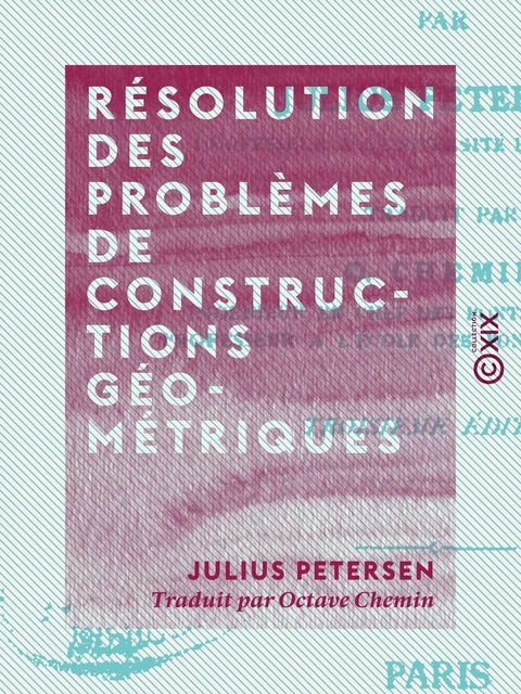 Résolution des problèmes de constructions géométriques - Julius Petersen - Collection XIX