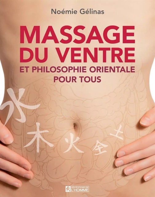 Massage du ventre et philosophie orientale pour tous - Noémie Gélinas - Les Éditions de l'Homme