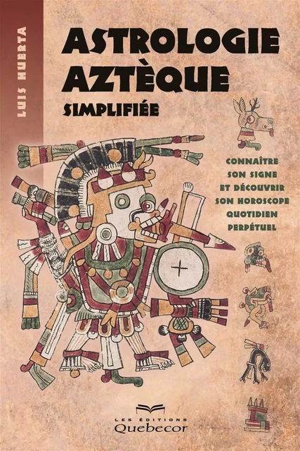 Astrologie aztèque simplifiée - Luis Huerta - Les Éditions Québec-Livres