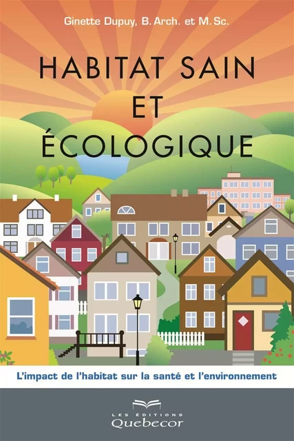 Habitat sain et écologique - Ginette Dupuy - Les Éditions Québec-Livres