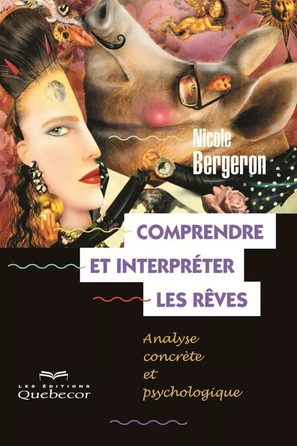 Comprendre et interpréter les rêves - Nicole Bergeron - Les Éditions Québec-Livres