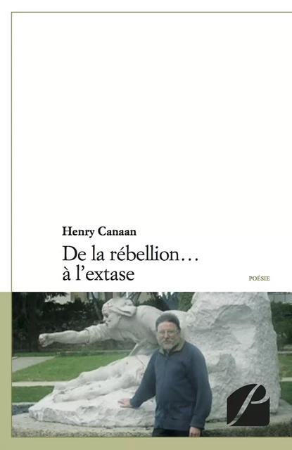 De la rébellion… à l'extase -  Henry Canaan - Editions du Panthéon