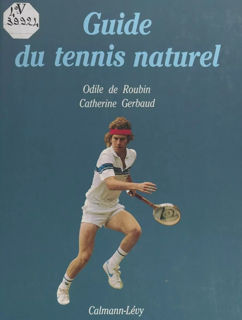 Guide du tennis naturel - Odile de Roubin, Catherine Gerbaud - Calmann-Lévy (réédition numérique FeniXX)