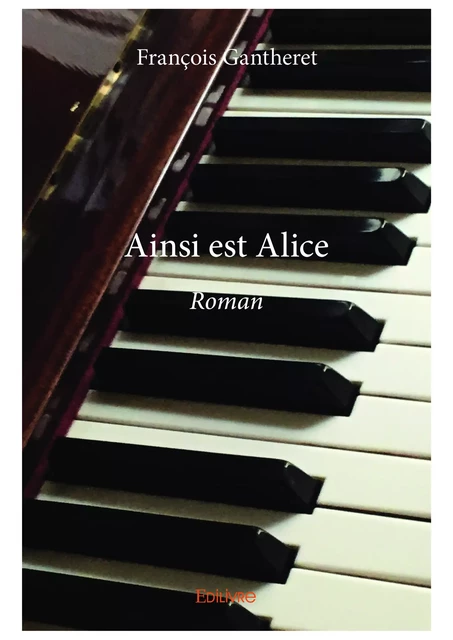 Ainsi est Alice - François Gantheret - Editions Edilivre