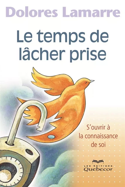 Le temps de lâcher prise - Dolores Lamarre - Les Éditions Québec-Livres