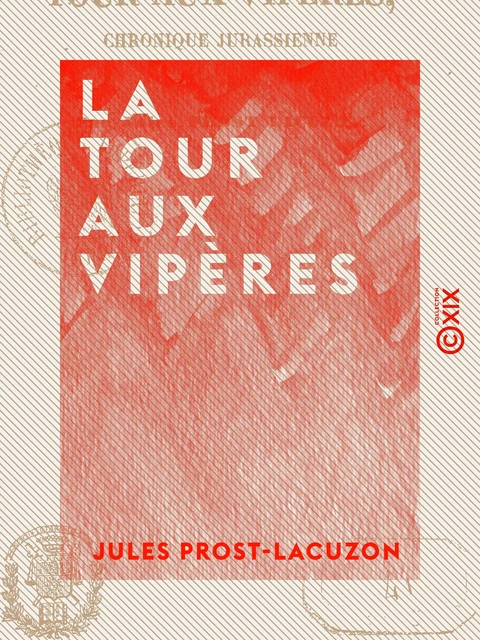 La Tour aux vipères - Chronique jurassienne du XVe siècle - Jules Prost-Lacuzon - Collection XIX