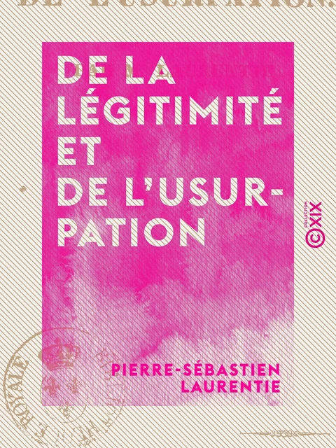 De la légitimité et de l'usurpation - Pierre-Sébastien Laurentie - Collection XIX