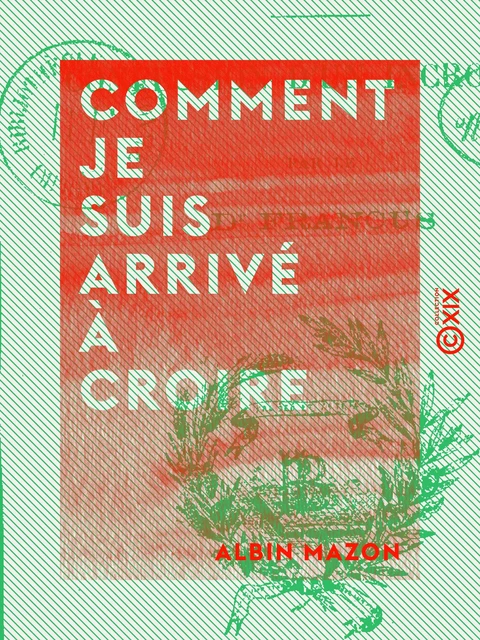 Comment je suis arrivé à croire - Albin Mazon - Collection XIX