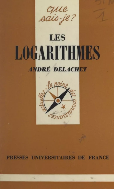 Les logarithmes et leurs applications - André Delachet - (Presses universitaires de France) réédition numérique FeniXX