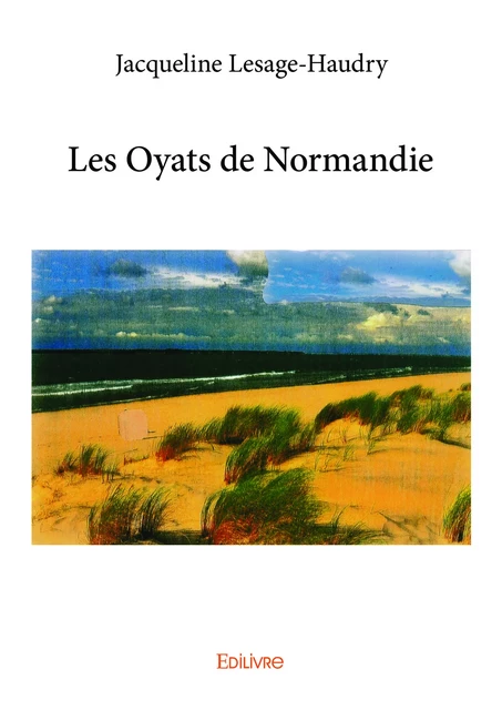 Les Oyats de Normandie - Jacqueline Lesage-Haudry - Editions Edilivre