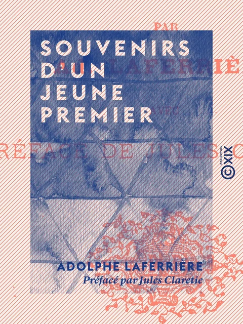 Souvenirs d'un jeune premier - Adolphe Laferrière, Jules Claretie - Collection XIX