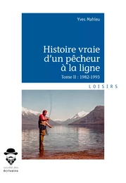 Histoire vraie d'un pêcheur à la ligne - Tome II