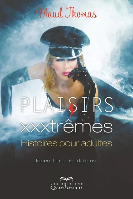 Plaisirs  xxxtrêmes - Maude Béliveau - Les Éditions Québec-Livres