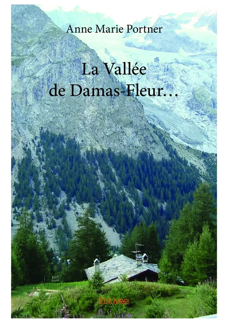 La Vallée de Damas-Fleur... - Anne Marie Portner - Editions Edilivre