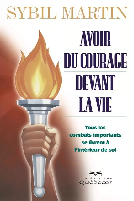 Avoir du courage devant la vie - Sybil Martin - Les Éditions Québec-Livres