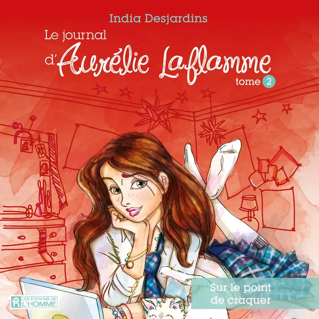 Le journal d'Aurélie Laflamme - Tome 2 - India Desjardins - Les Éditions de l'Homme