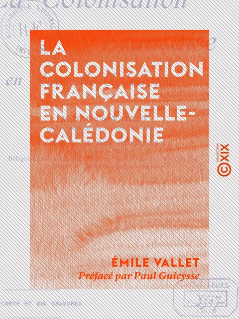 La Colonisation française en Nouvelle-Calédonie - Émile Vallet, Paul Guieysse - Collection XIX