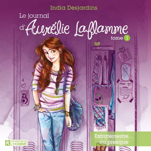 Le journal d'Aurélie Laflamme - Tome 1 - India Desjardins - Les Éditions de l'Homme