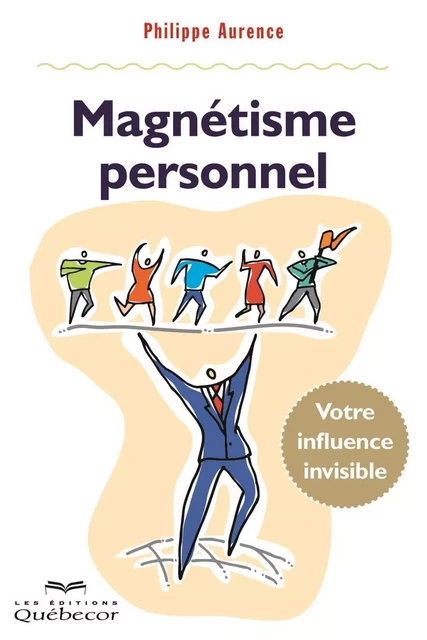 Magnétisme personnel - Philippe Aurence - Les Éditions Québec-Livres