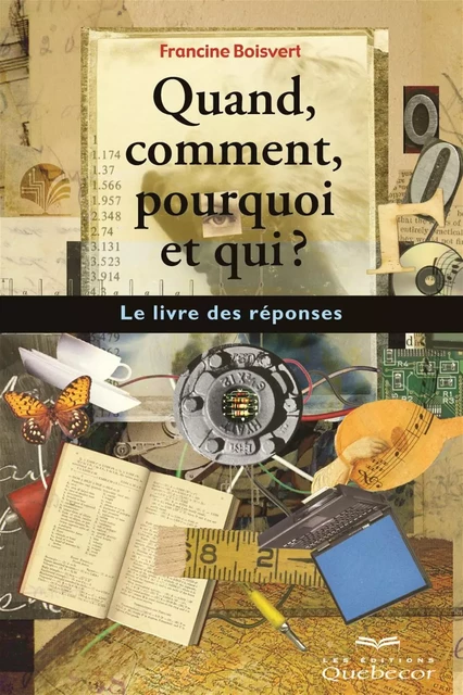 Quand, comment, pourquoi et qui? - Francine Boisvert - Les Éditions Québec-Livres