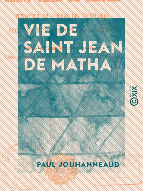 Vie de saint Jean de Matha - Paul Jouhanneaud - Collection XIX