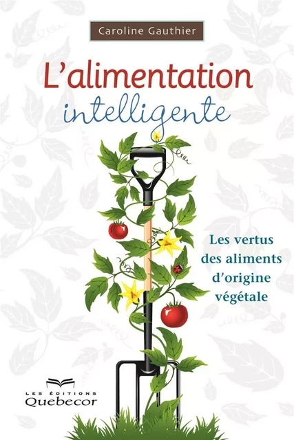 L'alimentation intelligente - Caroline Gauthier - Les Éditions Québec-Livres