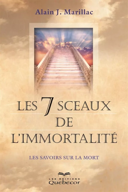 Les 7 sceaux de l'immortalité - Alain J. Marillac - Les Éditions Québec-Livres