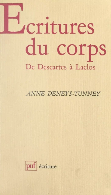 Écritures du corps : de Descartes à Laclos - Anne Deneys-Tunney - (Presses universitaires de France) réédition numérique FeniXX