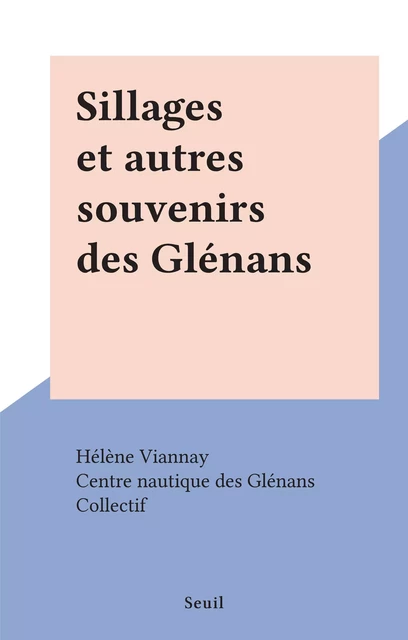 Sillages et autres souvenirs des Glénans -  Centre nautique des Glénans - (Seuil) réédition numérique FeniXX