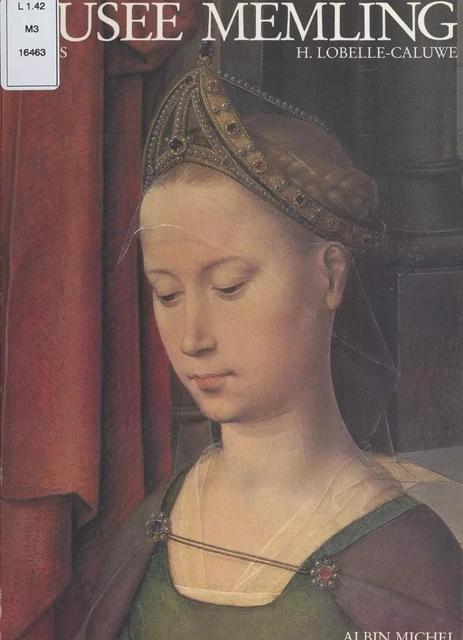 Le Musée Memling à l'Hôpital Saint-Jean de Bruges - Hilde Lobelle-Caluwe - (Albin Michel) réédition numérique FeniXX