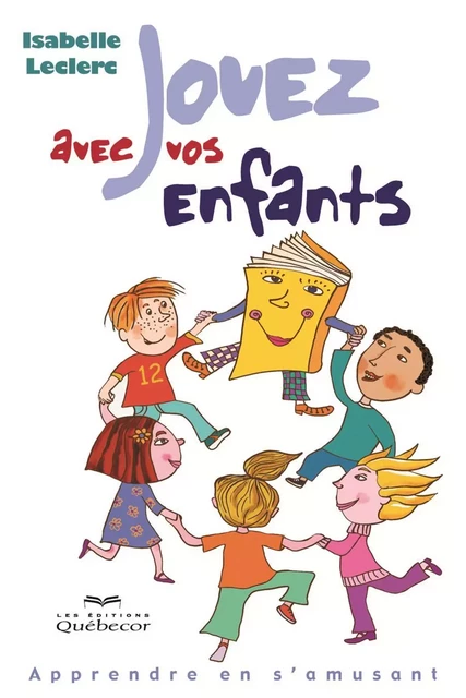 Jouez avec vos enfants - Isabelle Leclerc - Les Éditions Québec-Livres