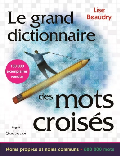 Le grand dictionnaire des mots croisés - Lise Beaudry - Les Éditions Québec-Livres