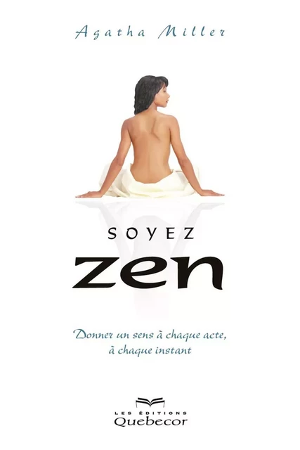 Soyez zen - Agatha Miller - Les Éditions Québec-Livres