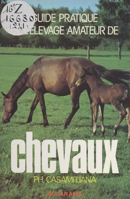 Guide pratique de l'éleveur amateur de chevaux - Philippe M. Casamitjana - (Solar) réédition numérique FeniXX