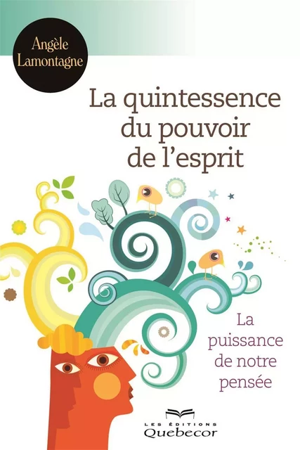 La quintessence du pouvoir de l'esprit - Angèle Lamontagne - Les Éditions Québec-Livres