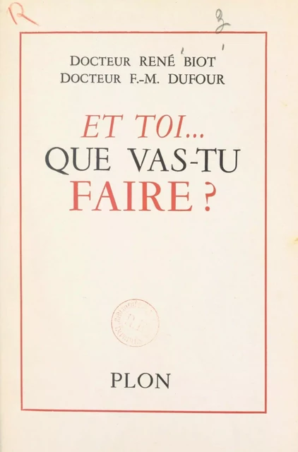 Et toi... que vas-tu faire ? - René Biot, François-Maurice Dufour - (Plon) réédition numérique FeniXX