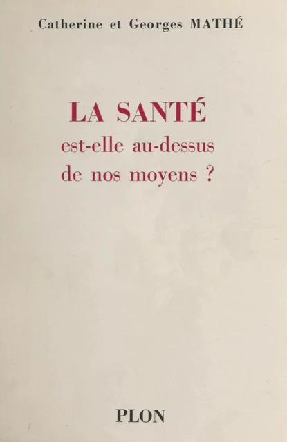 La santé est-elle au dessus de nos moyens ? - Catherine Mathé, Georges Mathé - (Plon) réédition numérique FeniXX