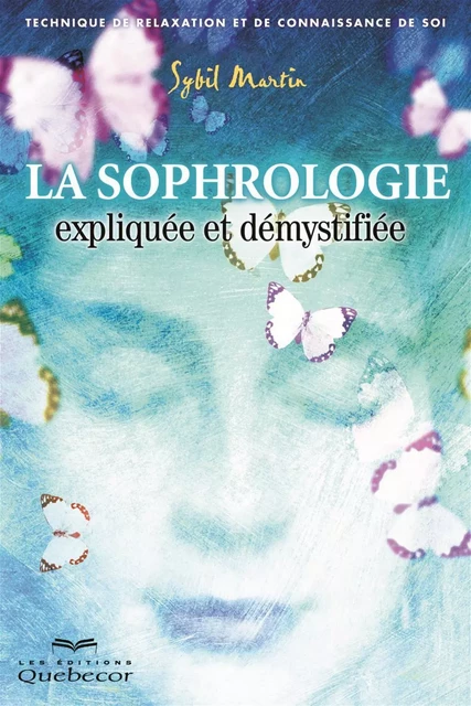 La sophrologie expliquée et démystifiée - Sybil Martin - Les Éditions Québec-Livres