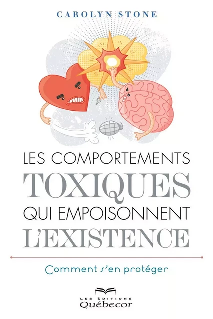 Les comportements toxiques qui empoisonnent l'existence - Carolyn Stone - Les Éditions Québec-Livres