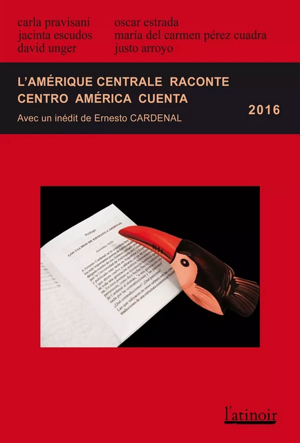 L'Amérique centrale raconte - Centro América cuenta 2016 (Édition bilingue/edición bilingüe) - Ernesto Cardenal, Carla Pravisani, Jacinta Escudos, David Unger, Oscar Estrada, María Del Carmén Pérez Cuadra, Justo Arroyo - L'atinoir