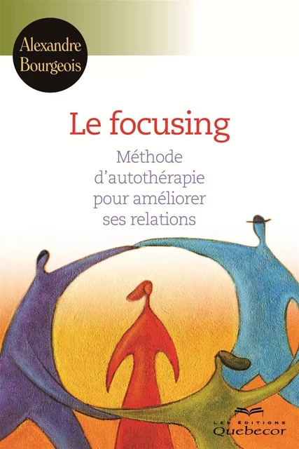 Le focusing - Alexandre Bourgeois - Les Éditions Québec-Livres