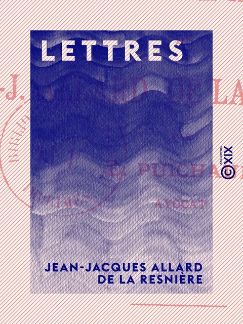 Lettres - Jean-Jacques Allard de la Resnière - Collection XIX