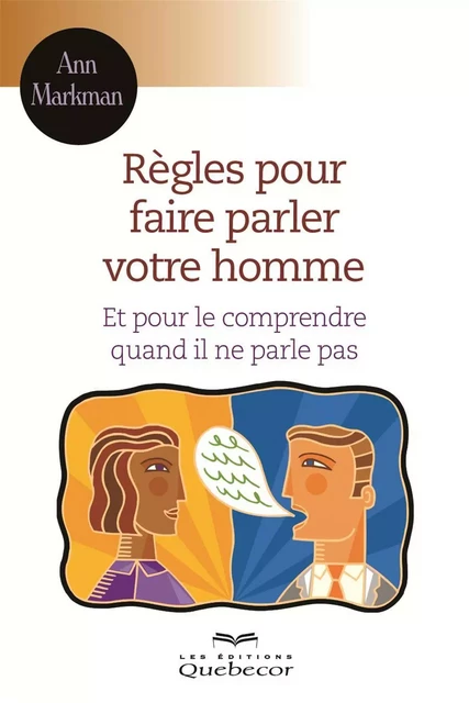 Règles pour faire parler votre homme - Ann Markman - Les Éditions Québec-Livres