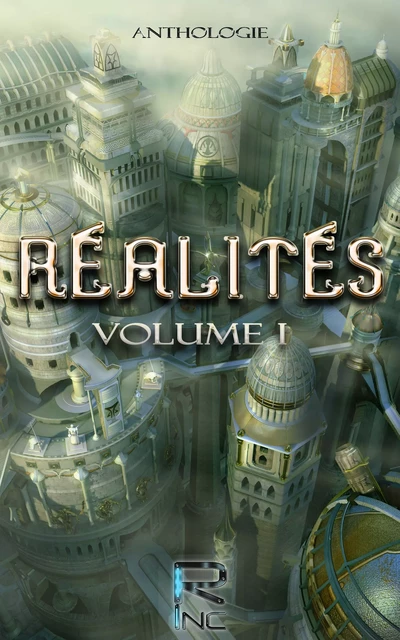 Réalités Volume 1 - Sébastien Parisot, Marianne Escher, Manuel le Gourrierec, Marie-Lucie Bougon, Julien Morgan, Sylvain Bousquet, Ludovic Klein, Xavier Portebois, Sylvain Lamur, Bruno Pochesci - Realities Inc.