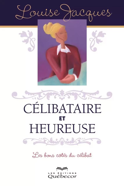 Célibataire et heureuse - Louise Jacques - Les Éditions Québec-Livres