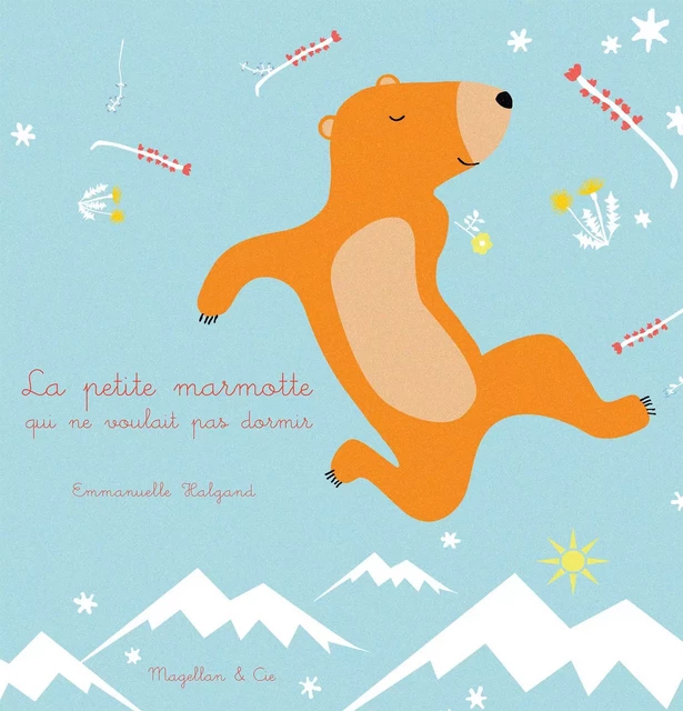 La petite marmotte qui ne voulait pas dormir - Emmanuelle Halgand - Magellan & Cie Éditions