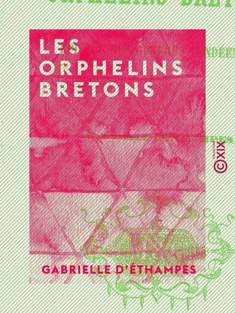 Les Orphelins bretons - Épisode des guerres vendéennes - Gabrielle d' Éthampes - Collection XIX