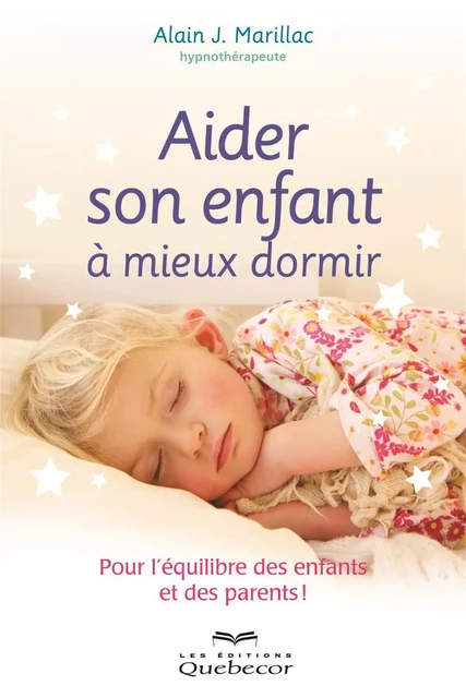 Aider son enfant à mieux dormir - Alain J. Marillac - Les Éditions Québec-Livres